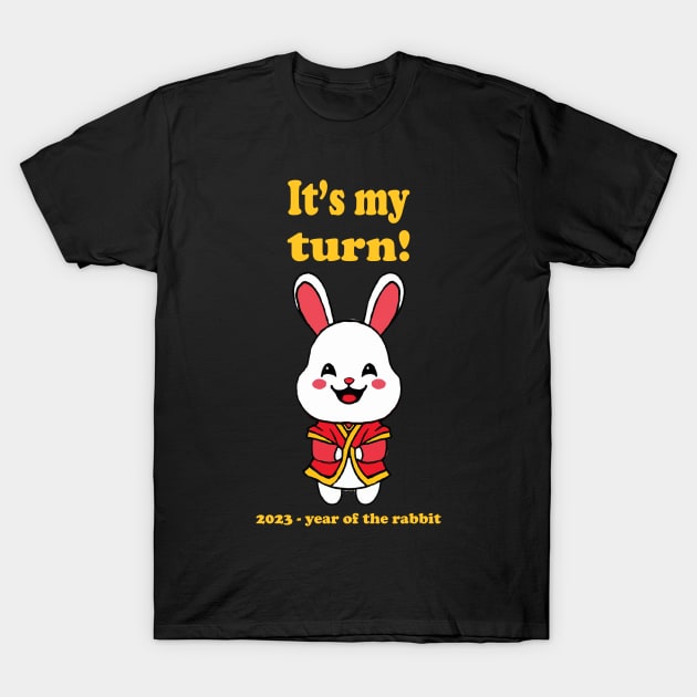 My Turn! 2023 Year of the Rabbit T-Shirt by Klssaginaw